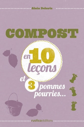 Livrenpoche : COMPOSTER EN 10 leçons ET 3 POMMES POURRIES... - Alain Delavie - Livre