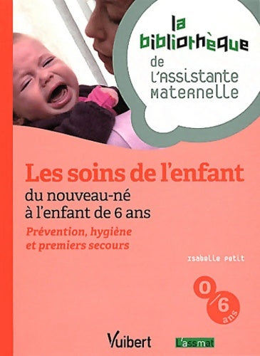 Livrenpoche : Les soins de l'enfant du nouveau né à l'enfant de 6 ans : Prévention hygiène et premiers secours - Isabelle Petit - Livre