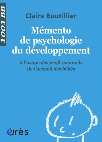Livrenpoche : 1001 BB 122 - Mémento de psychologie du développement à l'usage des professionnels de l'accueil des bébés - Claire Boutillier - Livre
