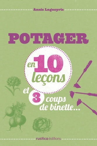 Livrenpoche : LE POTAGER EN 10 leçons ET 3 COUPS DE BINETTE... - Annie Lagueyrie - Livre