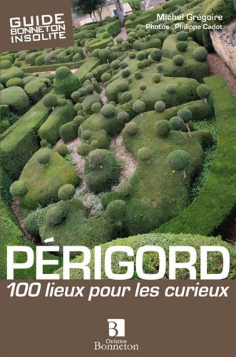 Livrenpoche : périgord 100 lieux pour les curieux - Michel Grégoire - Livre