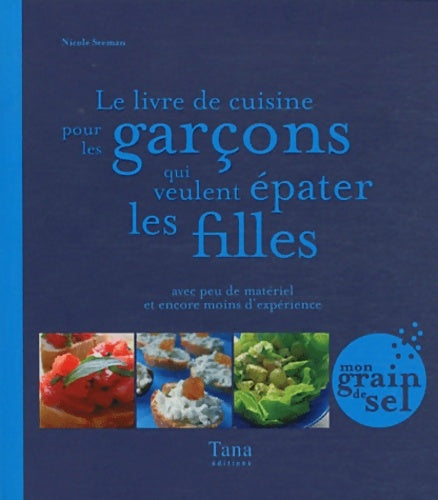 Livrenpoche : Le livre de cuisine pour les garçons qui veulent épater les filles - Nicole Seeman - Livre