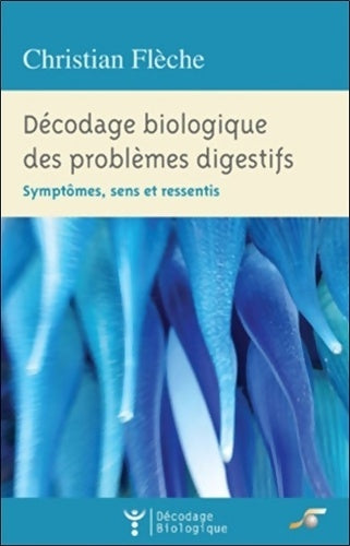 Livrenpoche : Décodage biologique des problèmes digestifs : Symptômes sens et ressentis - Christian Flèche - Livre