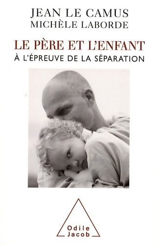 Livrenpoche : Le Père et l'Enfant : À l'épreuve de la séparation - Jean Le Camus - Livre