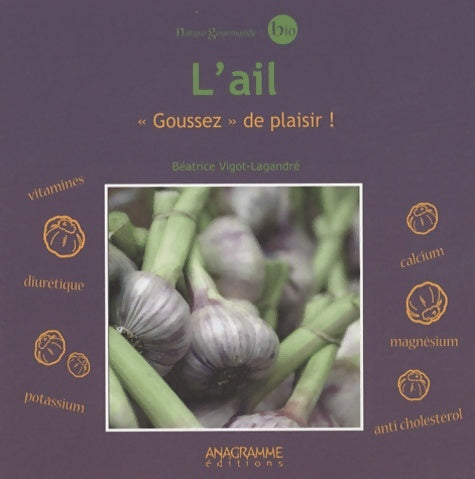 Livrenpoche : L'ail - Goussez de plaisir ! - Béatrice Vigot-Lagandré - Livre
