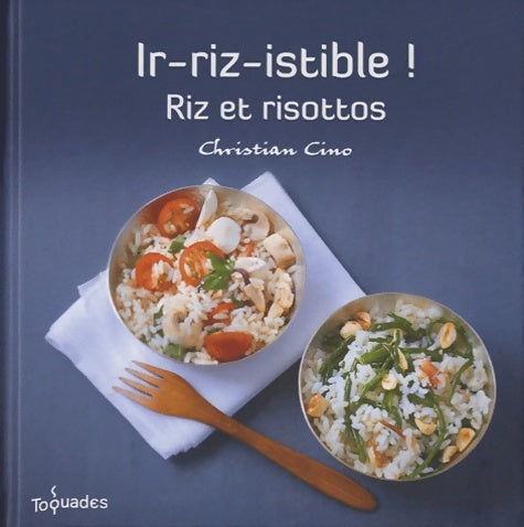 Livrenpoche : IR-RIZ-ISTIBLE RIZ ET RISOTTOS - Christian Cino - Livre