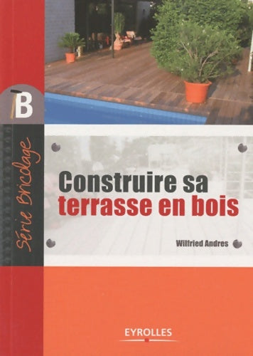 Livrenpoche : Construire sa terrasse en bois - Wilfried Andres - Livre