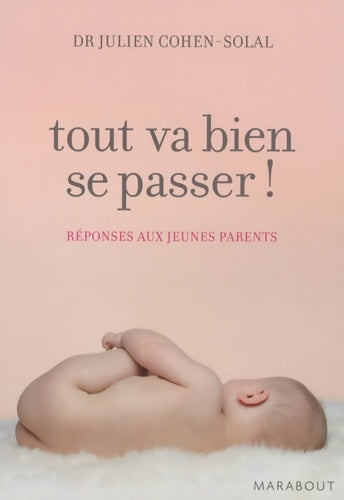 Livrenpoche : Tout va bien se passer ! : Réponses aux jeunes parents - Julien Cohen-Solal - Livre