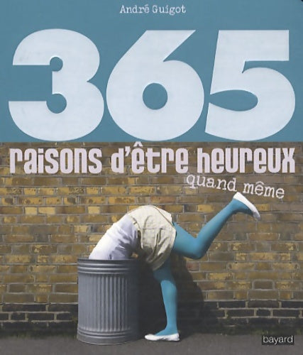Livrenpoche : 365 raisons d'être heureux : Quand même - André Guigot - Livre