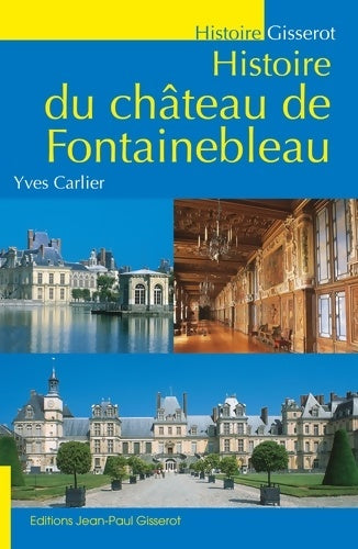 Livrenpoche : Histoire du château de Fontainebleau - Yves Carlier - Livre