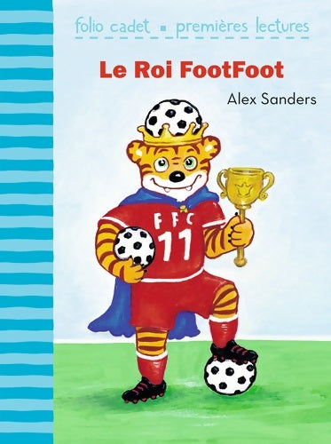 Livrenpoche : Le roi FootFoot - FOLIO CADET Premières LECTURES - de 6 à 7 ans - Alex Sanders - Livre