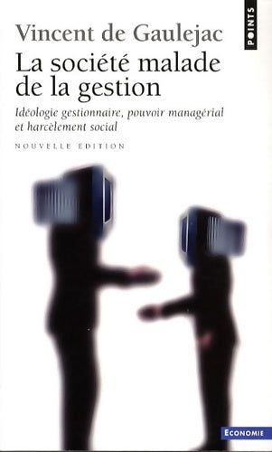 Livrenpoche : La société malade de la gestion : Idéologie gestionnaire pouvoir managérial et harcèlement social - Vincent De Gaulejac - Livre