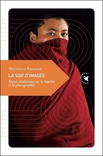Livrenpoche : La Soif d?images Petites révélations sur la lumière et la photographie - Matthieu Raffard - Livre