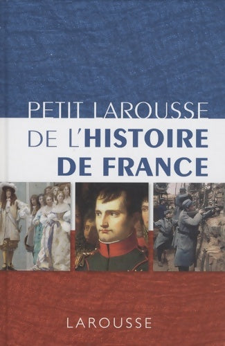 Livrenpoche : Petit Larousse de l'histoire de France - Pierre Bezbakh - Livre