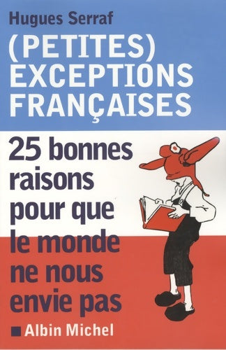 Livrenpoche : exceptions françaises : 25 bonnes raisons pour que le monde ne nous envie pas - Hugues Serraf - Livre