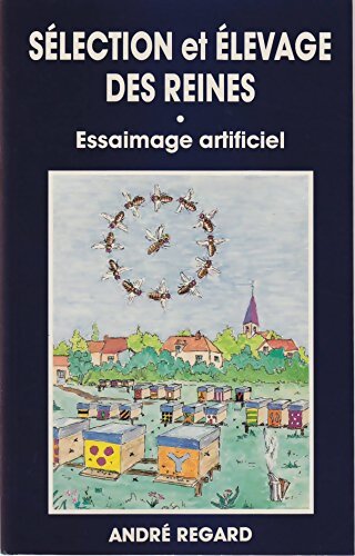 Livrenpoche : Sélection et élevage des reines : Essaimage artificiel - André Regard - Livre