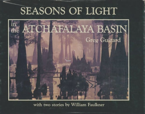 Livrenpoche : Seasons of light in the Atchafalaya Basin - Greg Guirard - Livre