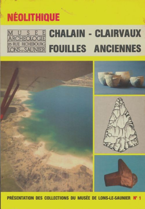 Livrenpoche : Néolithique : Chalain, Clairvaux, fouilles anciennes - Collectif - Livre