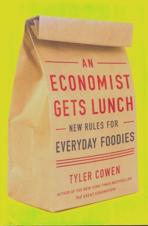Livrenpoche : An economist gets lunch : New rules for everyday foodies - Tyler Cowen - Livre