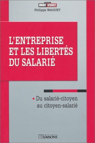 Livrenpoche : L'entreprise et les libertés du salarié : Du salarié-citoyen au citoyen-salarié - Philippe Waquet - Livre
