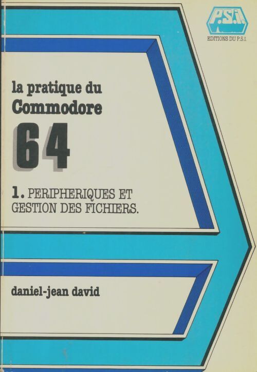 Livrenpoche : La pratique du commodore Tome I : Périphériques et gestion des fichiers - Daniel-Jean David - Livre