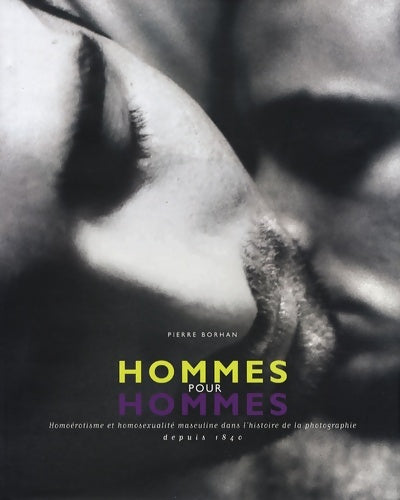 Livrenpoche : Hommes pour hommes : Homoérotisme et homosexualité masculine dans l'histoire de la photographie depuis 1840 - Pierre Borhan - Livre