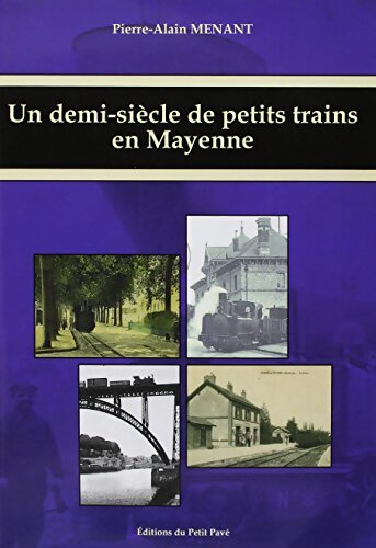 Livrenpoche : Un demi-siècle de petits trains en Mayenne - Pierre-Alain Menant - Livre