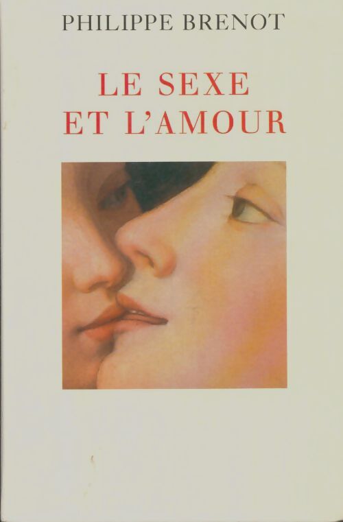 Livrenpoche : Le sexe et l'amour - Philippe Brénot - Livre