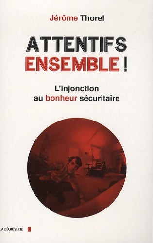 Livrenpoche : Attentifs ensemble ! : L'injonction au bonheur sécuritaire - Jérôme Thorel - Livre