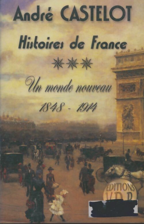 Livrenpoche : Histoires de France Tome III : Un monde nouveau (1848-1914) - André Castelot - Livre