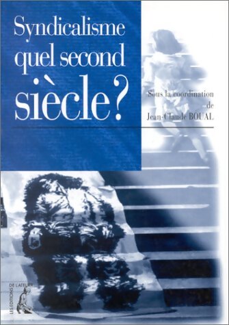 Livrenpoche : Syndicalisme quel second siècle? - Jean-Claude Boual - Livre