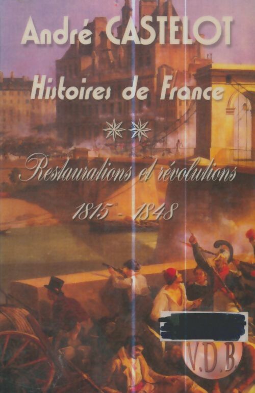 Livrenpoche : Histoires de France Tomer II : Restaurations et révolutions 1815-1848 - André Castelot - Livre