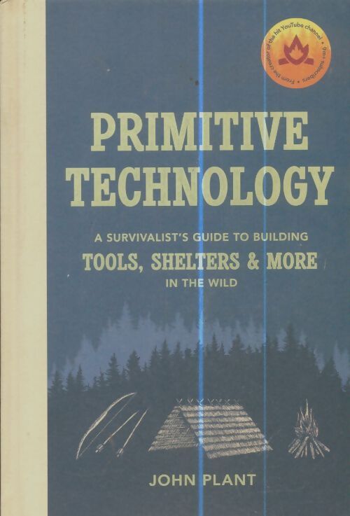 Livrenpoche : Primitive technology : A survivalist's guide to building tools shelters & more in the wild - John Plant - Livre