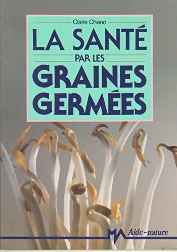 Livrenpoche : La santé par les graines germées - Claire Cheno - Livre