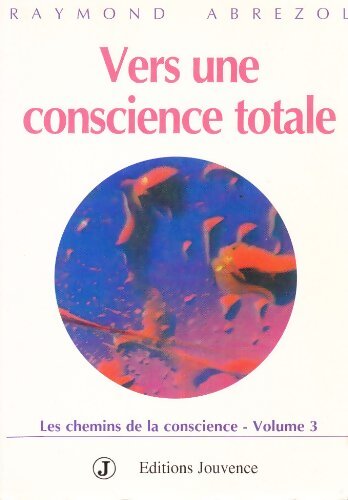 Livrenpoche : Les chemins de la conscience Tome III : Vers une conscience totale - Raymond Abrezol - Livre