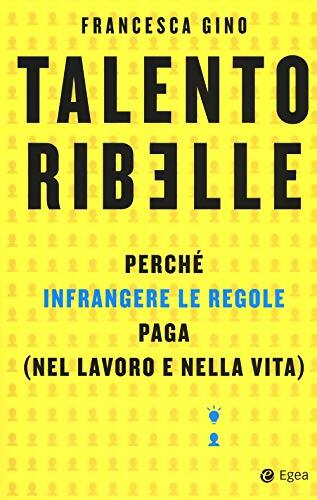 Livrenpoche : Talento ribelle. Perché infrangere le regole paga - Francesca Gino - Livre
