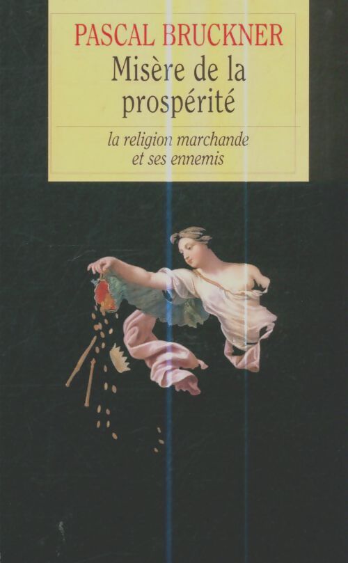 Livrenpoche : Misère de la prospérité : La religion marchande et ses ennemis - Pascal Bruckner - Livre