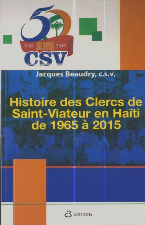 Livrenpoche : Histoire des clercs de Saint-Viateur en Haïti de 1965 à 2015 - Jacques Beaudry - Livre