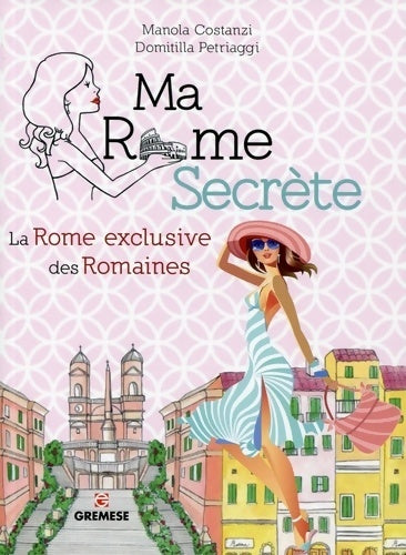 Livrenpoche : Ma Rome secrète : La Rome exclusive des romaines - Domitilla Petriaggi - Livre