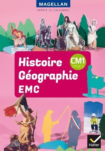 Livrenpoche : Magellan - Histoire-Géographie-EMC CM1 Éd. 2018 - Livre élève - Sophie Le Callennec - Livre