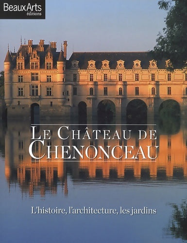 Livrenpoche : Le Château de Chenonceau : L'histoire l'architecture les jardins - Stéphanie Pioda - Livre