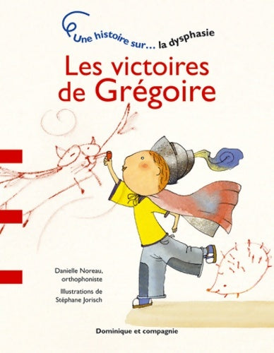 Livrenpoche : Les victoires de Grégoire - Une histoire sur... La dysphasie - Danielle Noreau - Livre