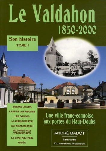 Livrenpoche : Le Valdahon son histoire 1850-2000 : Tome I - André Badot - Livre