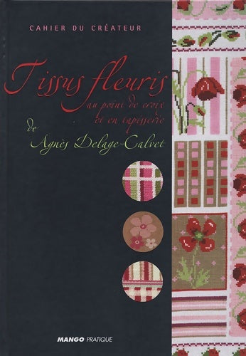 Livrenpoche : Cahier du créateur : Tissus fleuris au point de croix - Agnès Delage-Calvet - Livre