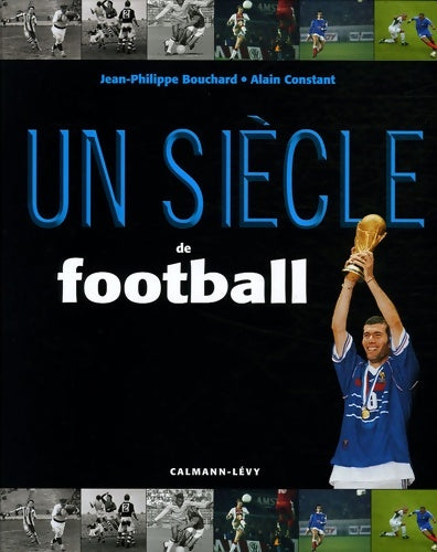 Livrenpoche : Un siècle de football - Jean-Pierre Bouchard - Livre