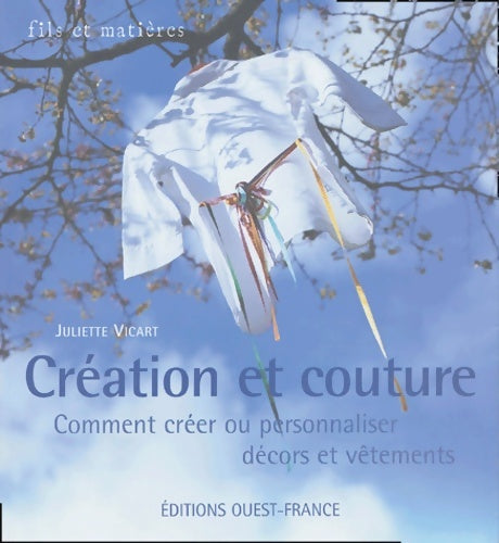 Livrenpoche : Création et couture : Comment créer ou personnaliser décors et vêtements - Juliette Vicart - Livre