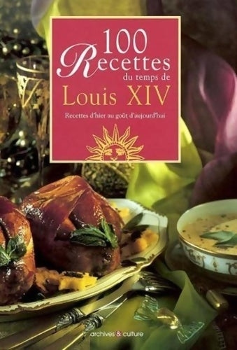 Livrenpoche : 100 recettes du temps de Louis XIV : Recettes d'hier au goût d'aujourd'hui - Anne De Bergh - Livre