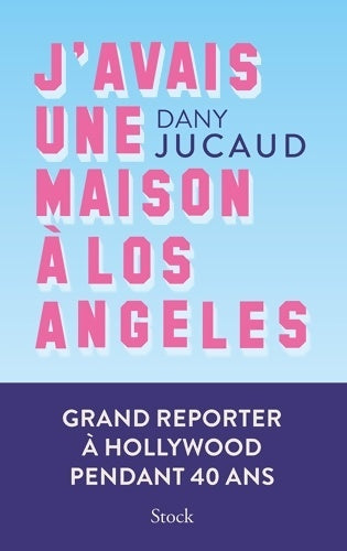 Livrenpoche : J'avais une maison à Los Angeles : Grand reporter à Hollywood pendant 40 ans - Dany Jucaud - Livre