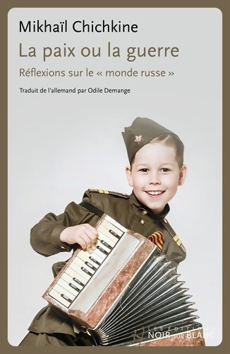 Livrenpoche : La paix ou la guerre : Réflexions SUR LE MONDE RUSSE - CHICHKINE MIKHAIL - Livre