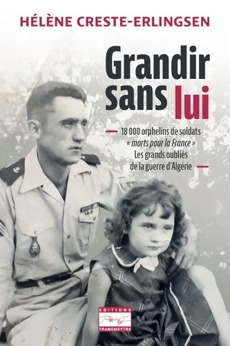 Livrenpoche : Grandir sans lui : 18 000 orphelins de soldats «morts pour la France» Les grands oubliés de la guerre d'Algérie - Hélène Creste-Erlingsen - Livre